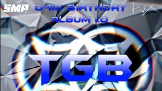•||0418 BIRTHDAY SPECIAL ALBUM 1.0 •||TGB BROTHER'Z •||SMP ENTERTAINMENT CREW