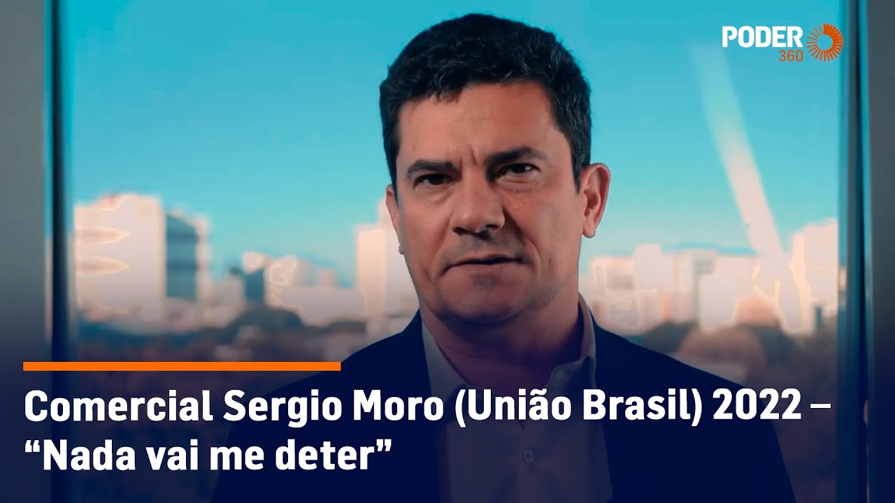 Comercial Sergio Moro (União Brasil) 2022 – “Nada vai me deter”