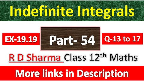 Indefinite Integrals | Class 12th R D Sharma Maths Solution | Exercise 19.19 | Questions 13 to 17