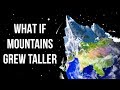 What If Mountains Continued to Grow All the Time