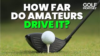 HOW FAR DO AMATEUR GOLFERS DRIVE IT??