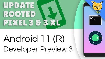 Update Rooted Pixel 3 & 3 XL to Android 11 Developer Preview 3