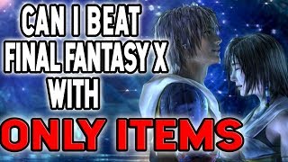 Can I Beat Final Fantasy X Using ONLY ITEMS - Final Fantasy Challenge Run