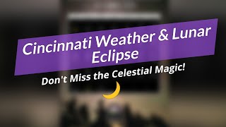 Cincinnati's Weather & Lunar Eclipse Magic! 🌕✨
