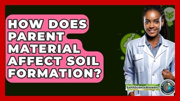 How Does Parent Material Affect Soil Formation? - Earth Science Answers