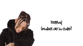 Video thumbnail of "Replay - MAIKEL DE LA CALLE (Lyrics)"