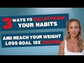3 Steps to Bulletproof your habits and reach your weight loss goal 10x faster