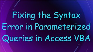 Fixing the Syntax Error in Parameterized Queries in Access VBA