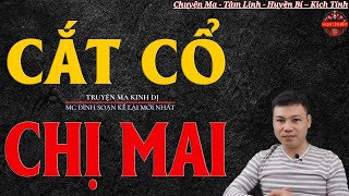 Truyện Ma Đình Soạn - CẮT CỔ CHỊ MAI | Hồn Ma Vợ Về Báo Thù - Chuyện Ma Kinh Dị