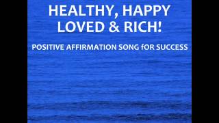 I Am Wealthy, Healthy, Happy, Loved & Rich (Inside)! - Sing-A-Long Positive Affirmation Song