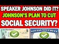 JOHNSON'S PLAN TO CUT SOCIAL SECURITY PAYMENT UPDATE FOR SSI SSDI VA?