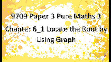 9709 Paper 3 Pure Mathematics 3 Chp6 Numerical Solution of Equations [1]