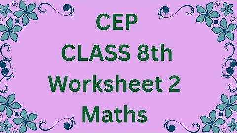 CLASS 8th,CEP worksheet 2 ,Maths ,