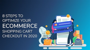 8 Steps to Optimize Your Ecommerce Shopping Cart Checkout in 2020