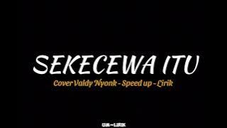 SEKECEWA ITU - COVER VALDY NYONK - SPEED UP - LIRIK