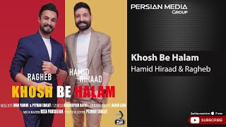 Hamid Hiraad & Ragheb - Khosh Be Halam ( حمید هیراد و راغب - خوش به حالم )