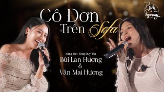 Cô đơn trên sofa | Văn Mai Hương & Bùi Lan Hương 'feel the beat' cực cháy hit của Hồ Ngọc Hà