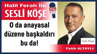 Fatih Altaylı: 'O da anayasal düzene başkaldırı bu da!' 02/01/23 Halil Ferah ile Sesli Köşe Resimi