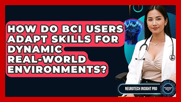 How Do BCI Users Adapt Skills For Dynamic Real-world Environments? - Neurotech Insight Pro