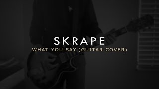 Skrape - What You Say (Guitar Cover)