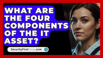 What Are The Four Components Of The IT Asset? - SecurityFirstCorp.com