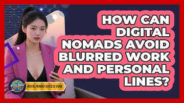 How Can Digital Nomads Avoid Blurred Work And Personal Lines? - Digital Nomad Success Guide