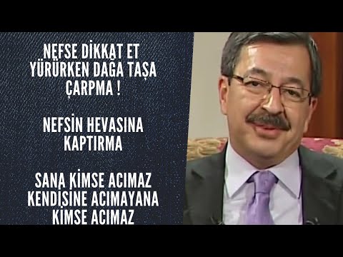 Kendisine Acımayana Kimse Acımaz,Dağa Taşa Çarpma!|Hayati İnanç