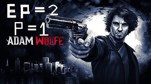 Adam wolfe (episode 2 ),(part =1)