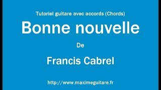 Bonne nouvelle (Francis Cabrel) - Tutoriel guitare avec accords et partition en description (Chords) chords