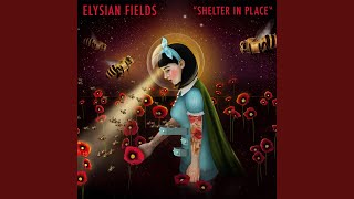 Miniatura de vídeo de "Elysian Fields - Shelter in Place"