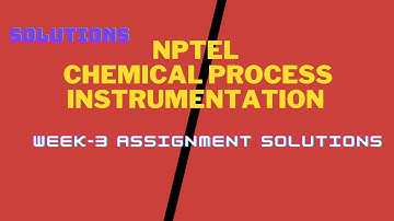 SOLUTIONS FOR NPTEL-CHEMICAL PROCESS INSTRUMENTATION WEEK 3 ASSIGNMENT 1