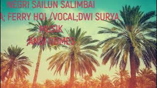 Negeri sailun salimbai, cipta :Ferry hoi