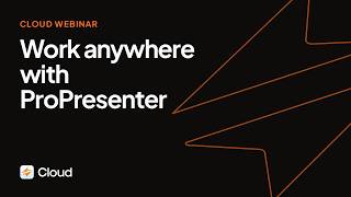 CLOUD WEBINAR: Work Anywhere with ProPresenter