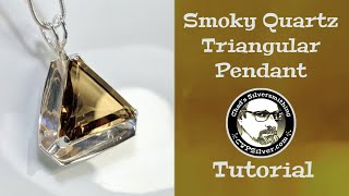 Making A Smoky Quartz Triangular Pendant: A Silversmithing Tutorial