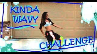 Kinda Wavy Challenge!! #KindaWavyChallenge