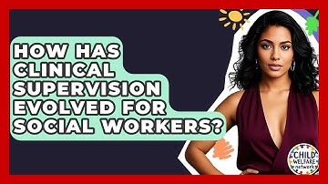 How Has Clinical Supervision Evolved For Social Workers? - Child Welfare Network