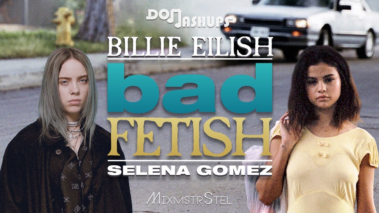 Selena Gomez vs. Billie Eilish - Bad Fetish (Mashup by DomMashups & MixmstrStel)