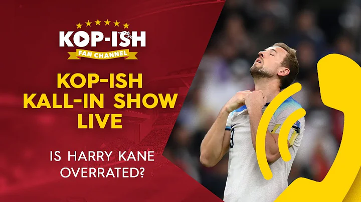 IS HARRY KANE OVERRATED? | Kop-ish Kall-In Show LIVE