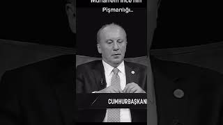 Muharrem İnce’nin Pişmanlığı