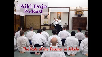 The Aiki Dojo Podcast - The Role of the Teacher #aikido #aikidojopodcast #sensei #aikidolosangeles