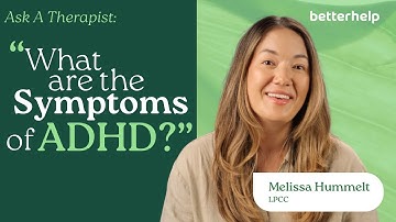Ask A Therapist: ADHD Symptoms Explained | BetterHelp