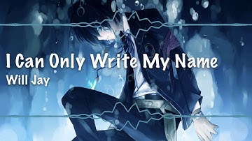 Nightcore - I Can Only Write My Name {Will Jay}