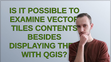 Gis: Is it possible to examine vector tiles contents besides displaying them with QGIS?