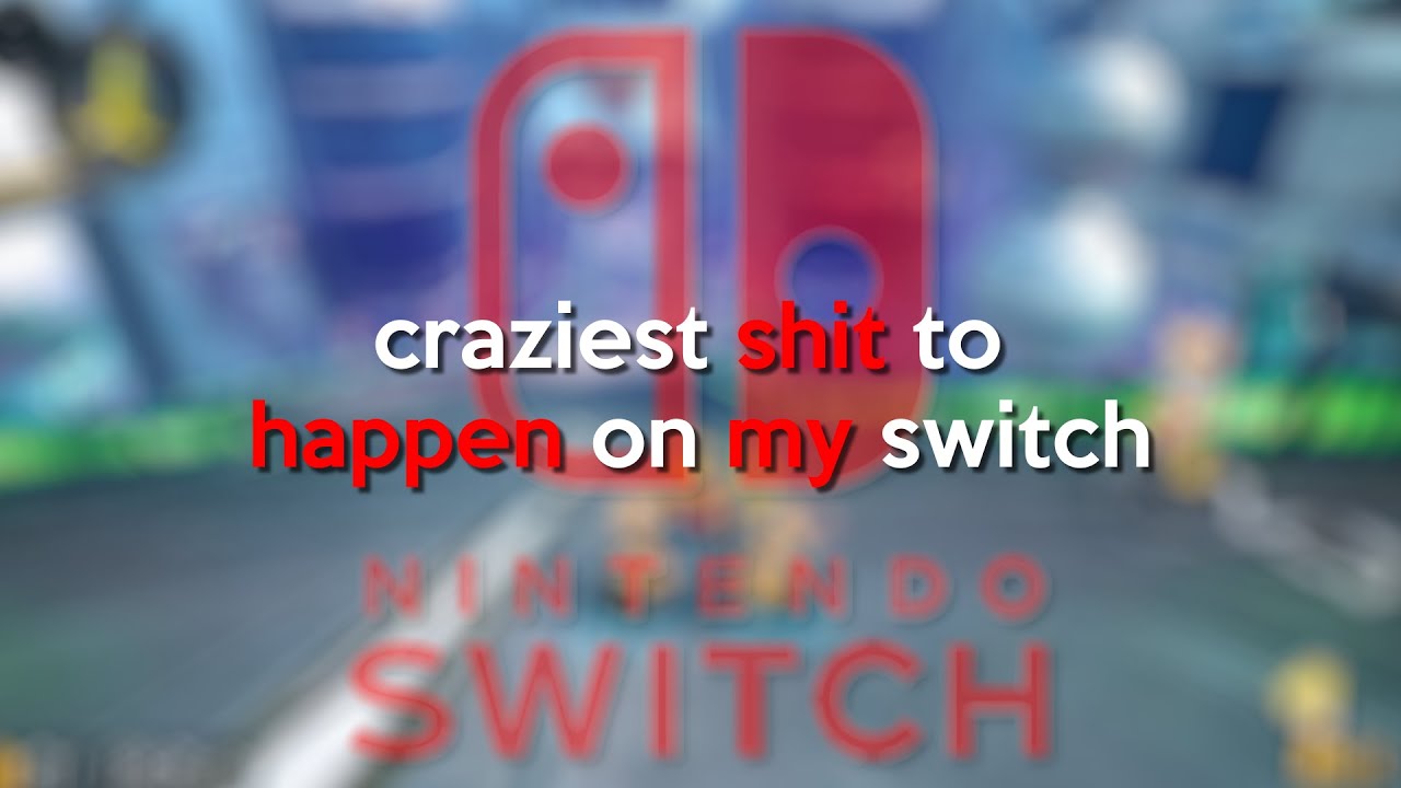 craziest shit to happen on my switch