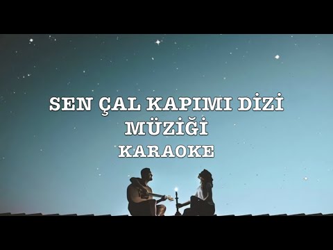 SEN ÇAL KAPIMI DİZİ MÜZİĞİ KARAOKE BAŞAK GÜMÜLCİNELİOĞLU