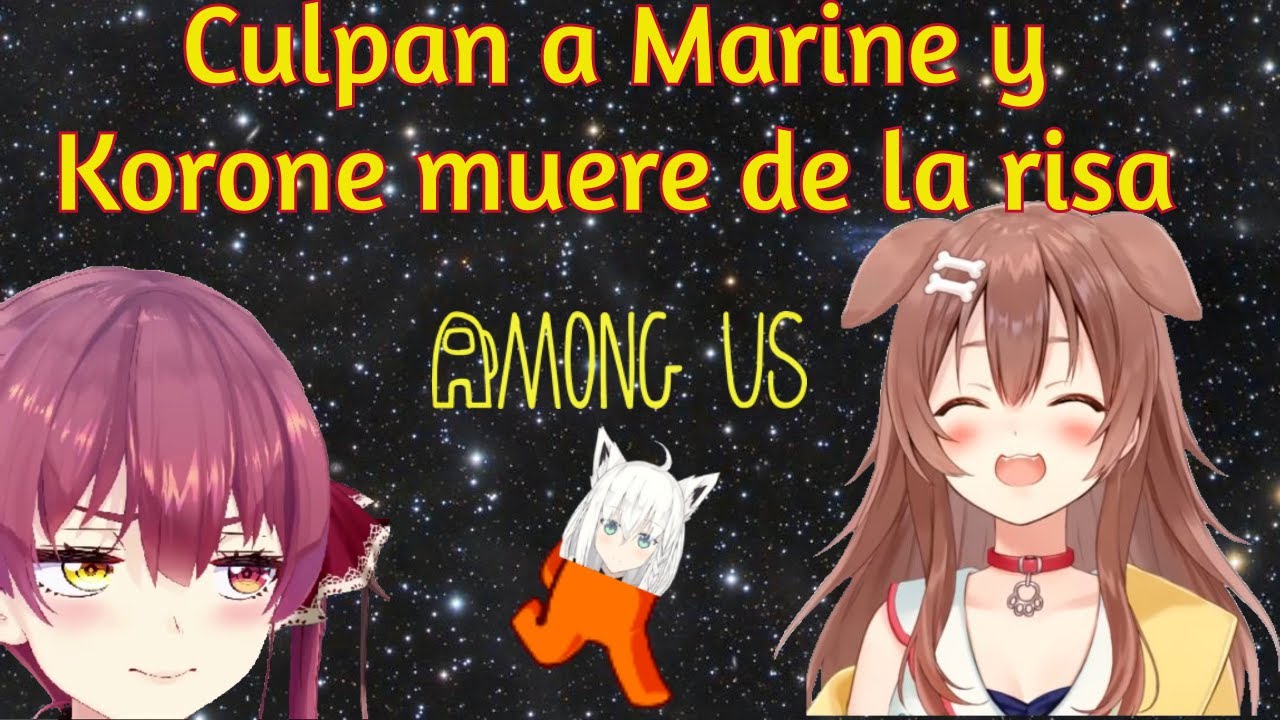 [Hololive Sub Español] Culpan a Marine y Korone muere de risa (Among Us)
