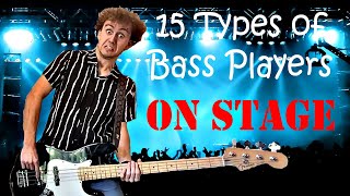 15 Types of Bass Players ON STAGE