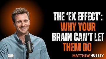 The ‘Ex Effect’: Why Your Brain Can’t Let Them Go {Matthew Hussey
