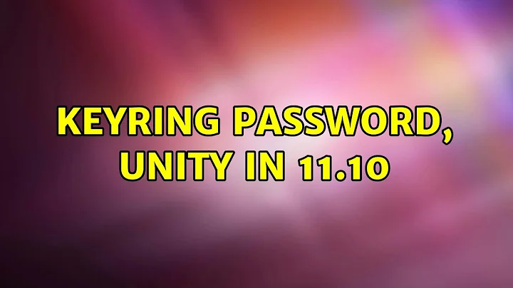 Ubuntu: Keyring Password, Unity in 11.10 (2 Solutions!!)