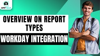 Overview on Report Types | Workday Integration Course | Workday Integration Tutorial | Upptalk